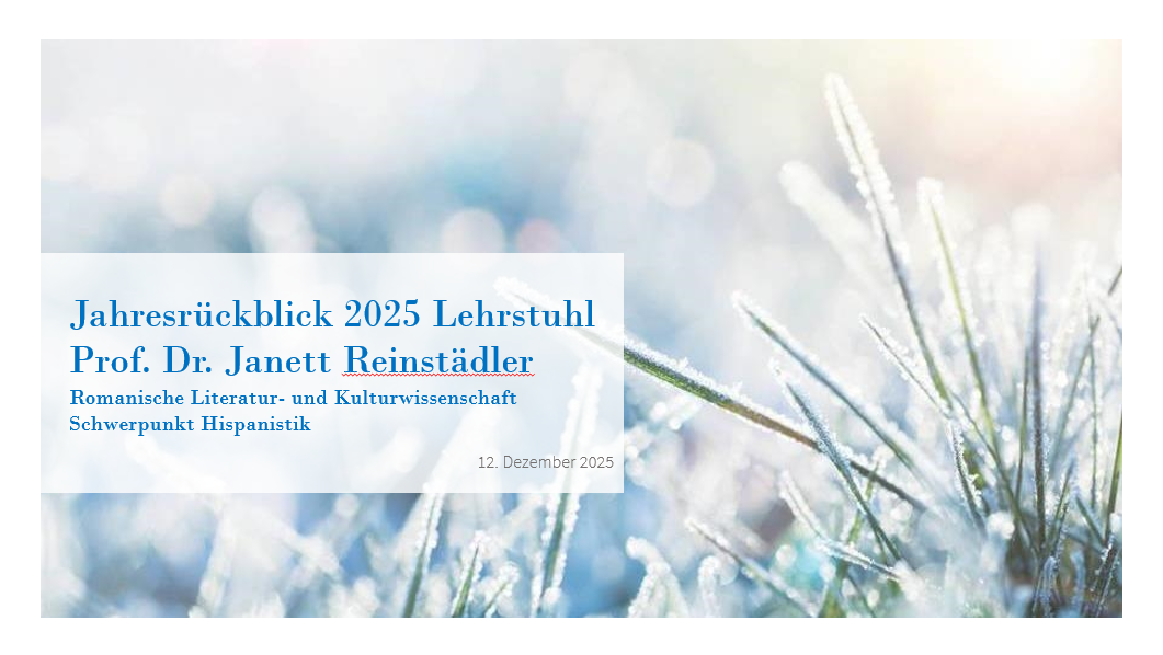 Foto von vereisten Tannennadeln vor hellblauem Hintergrund, davor in hellblauer Schrift: "Jahresrückblick 2025 Lehrstuhl Prof. Dr. Janett Reinstädler. Romanische Literatur- und Kulturwissenschaft, Schwerpunkt Hispanistik